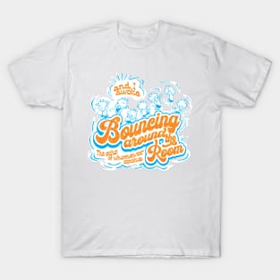 Bouncing around the room T-Shirt